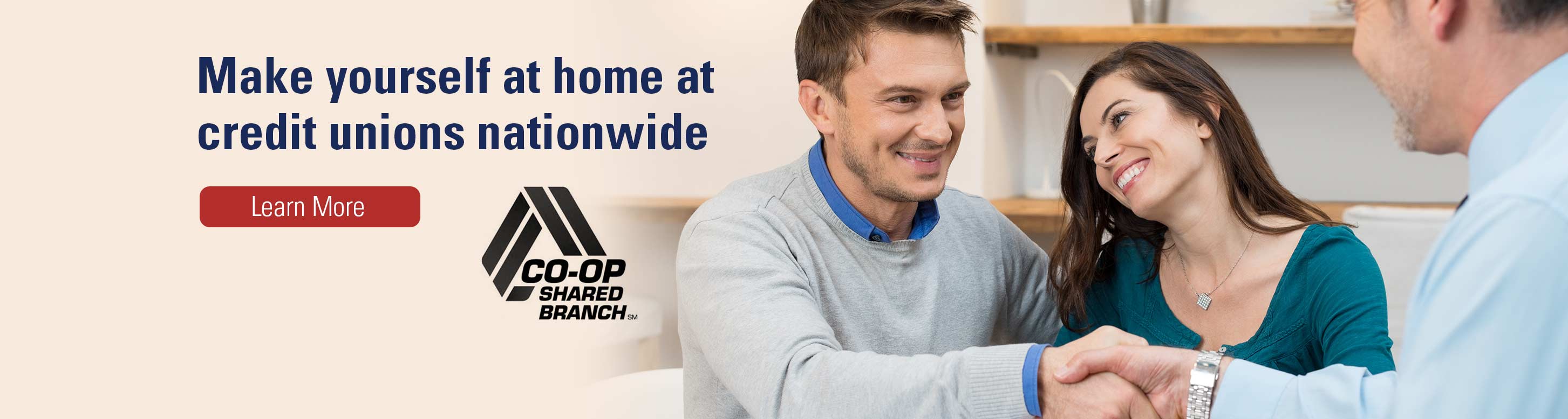 Make yourself at home at credit unions available nationwide. Learn more. Co-op shared branch.