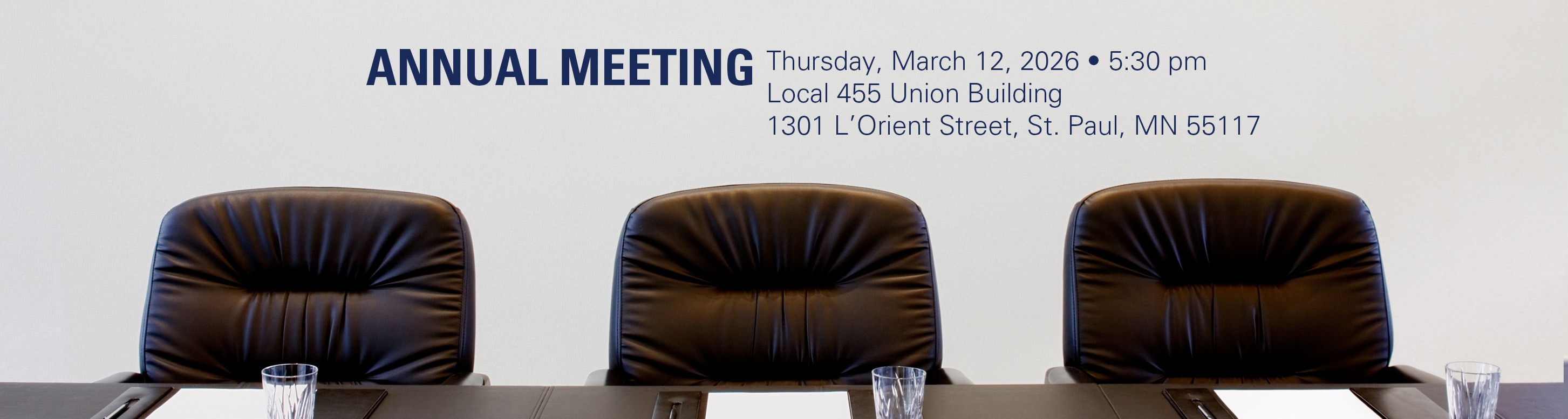 The annual meeting will be held Thursday, March 12, 2026 - 5:30 pm -  Local 455  Union Building, 1301 L’Orient Street, St. Paul, MN 55117